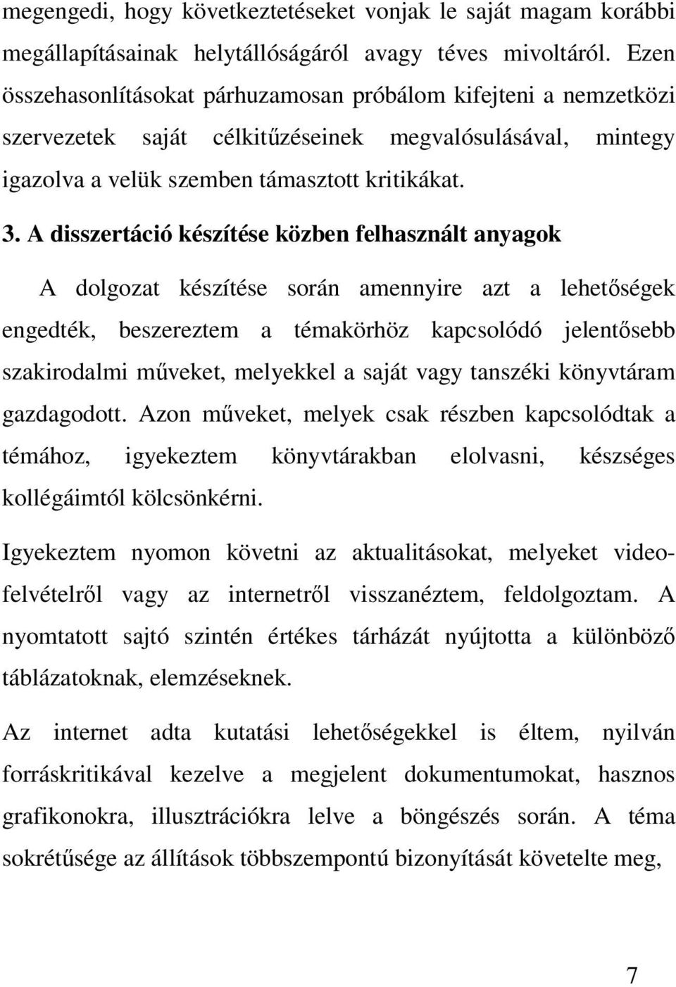 A disszertáció készítése közben felhasznált anyagok A dolgozat készítése során amennyire azt a lehetségek engedték, beszereztem a témakörhöz kapcsolódó jelentsebb szakirodalmi mveket, melyekkel a