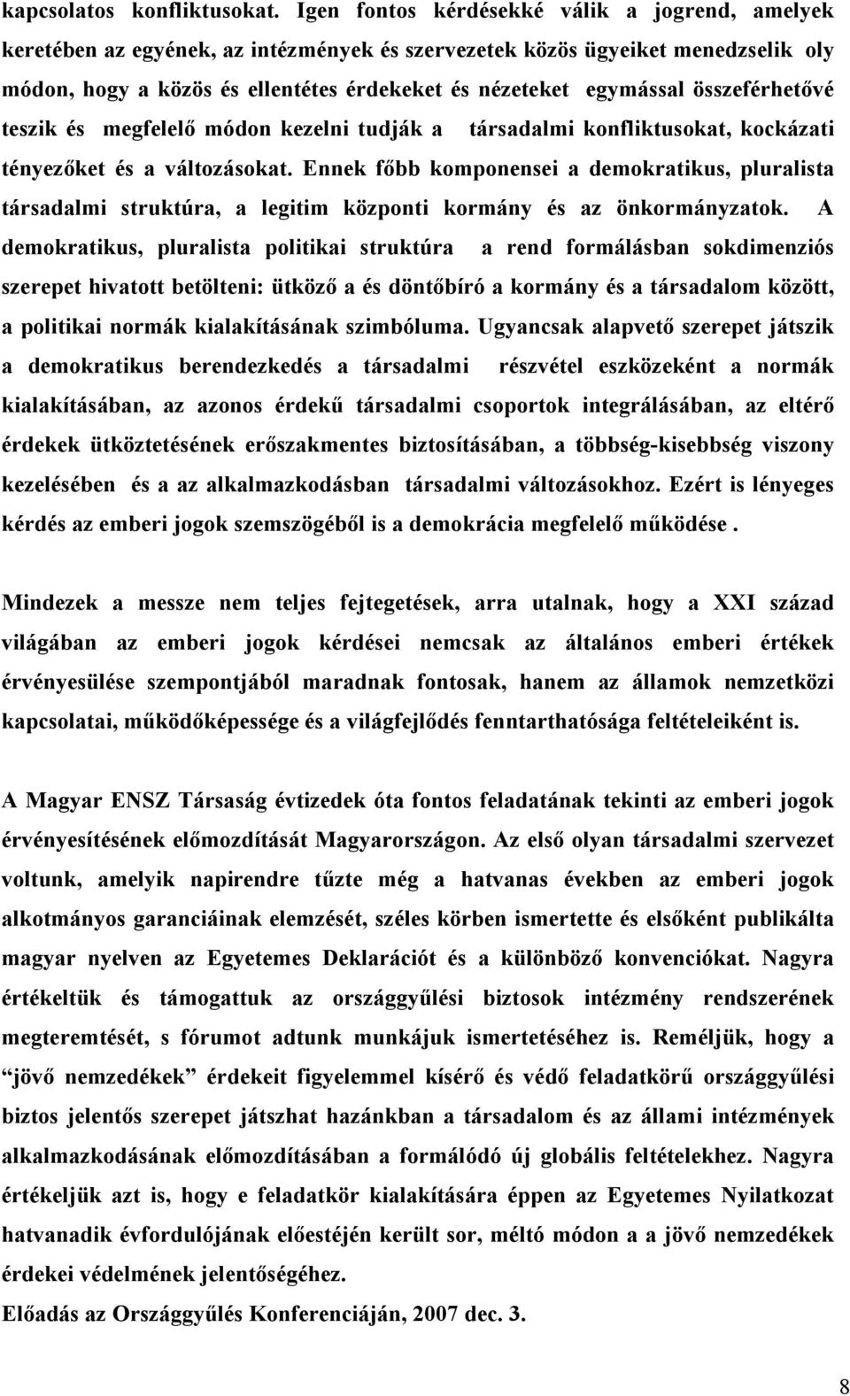 összeférhetıvé teszik és megfelelı módon kezelni tudják a társadalmi konfliktusokat, kockázati tényezıket és a változásokat.