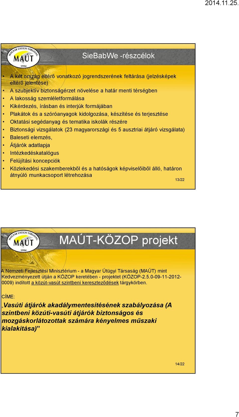 5 ausztriai átjáró vizsgálata) Baleseti elemzés, Átjárók adatlapja Intézkedéskatalógus Felújítási koncepciók Közlekedési szakemberekből és a hatóságok képviselőiből álló, határon átnyúló munkacsoport