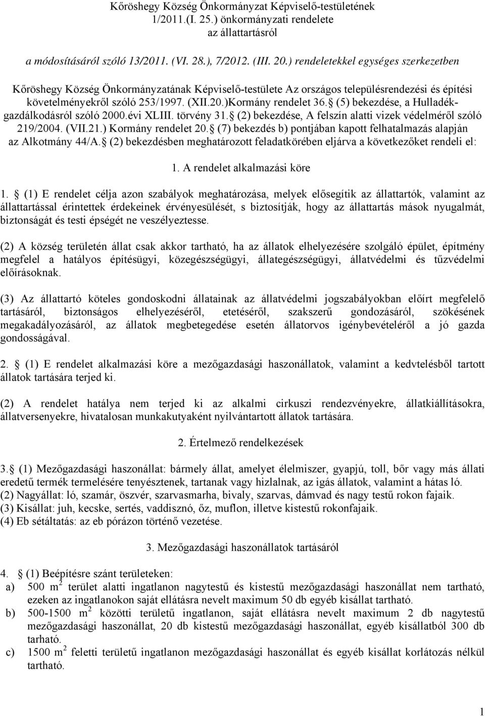 (5) bekezdése, a Hulladékgazdálkodásról szóló 2000.évi XLIII. törvény 31. (2) bekezdése, A felszín alatti vizek védelméről szóló 219/2004. (VII.21.) Kormány rendelet 20.