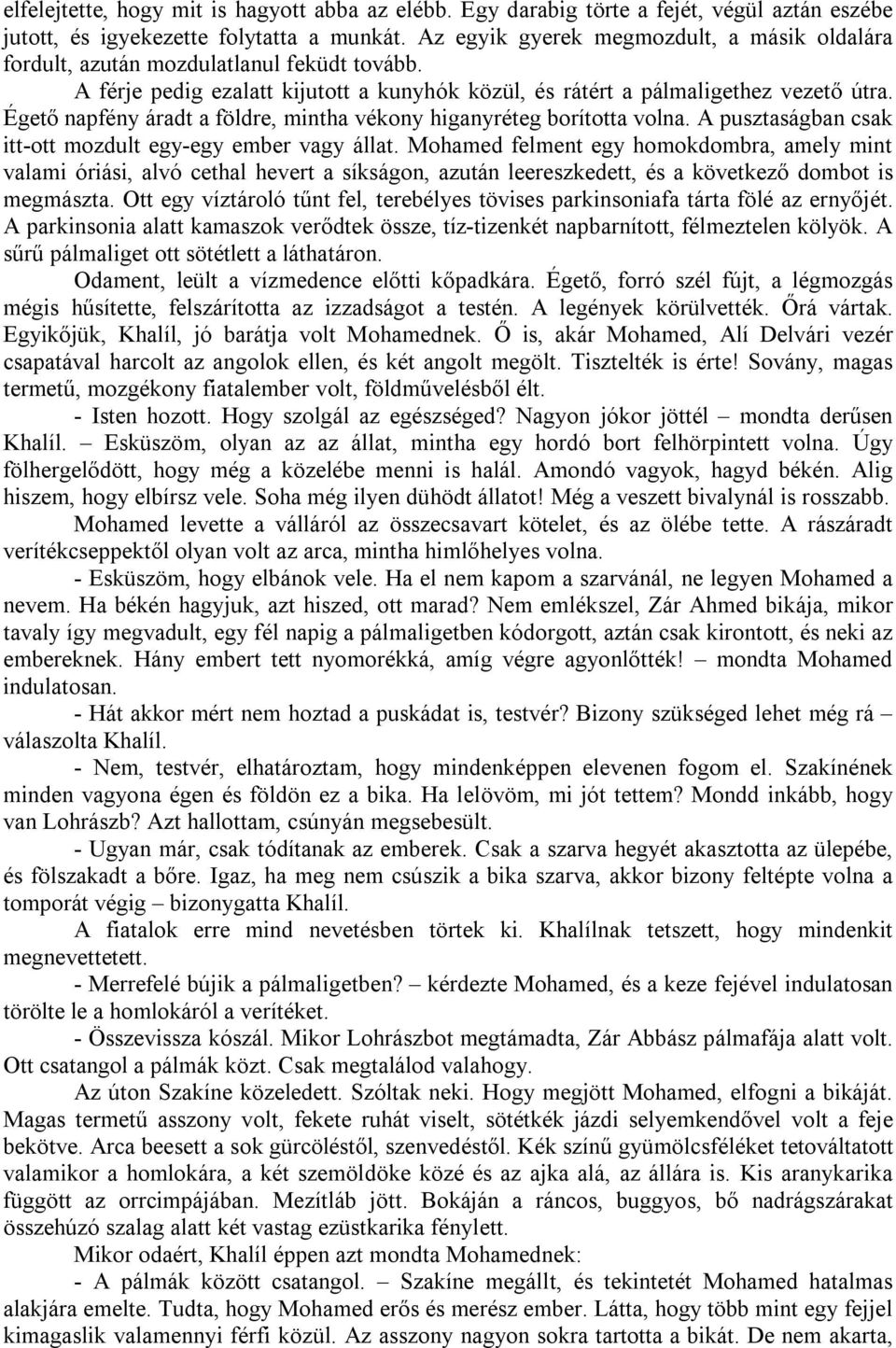 Égető napfény áradt a földre, mintha vékony higanyréteg borította volna. A pusztaságban csak itt-ott mozdult egy-egy ember vagy állat.