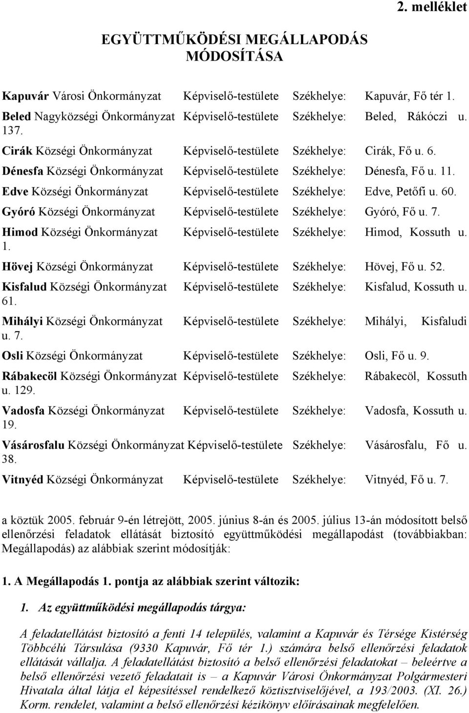 Dénesfa Községi Önkormányzat Képviselő-testülete Székhelye: Dénesfa, Fő u. 11. Edve Községi Önkormányzat Képviselő-testülete Székhelye: Edve, Petőfi u. 60.