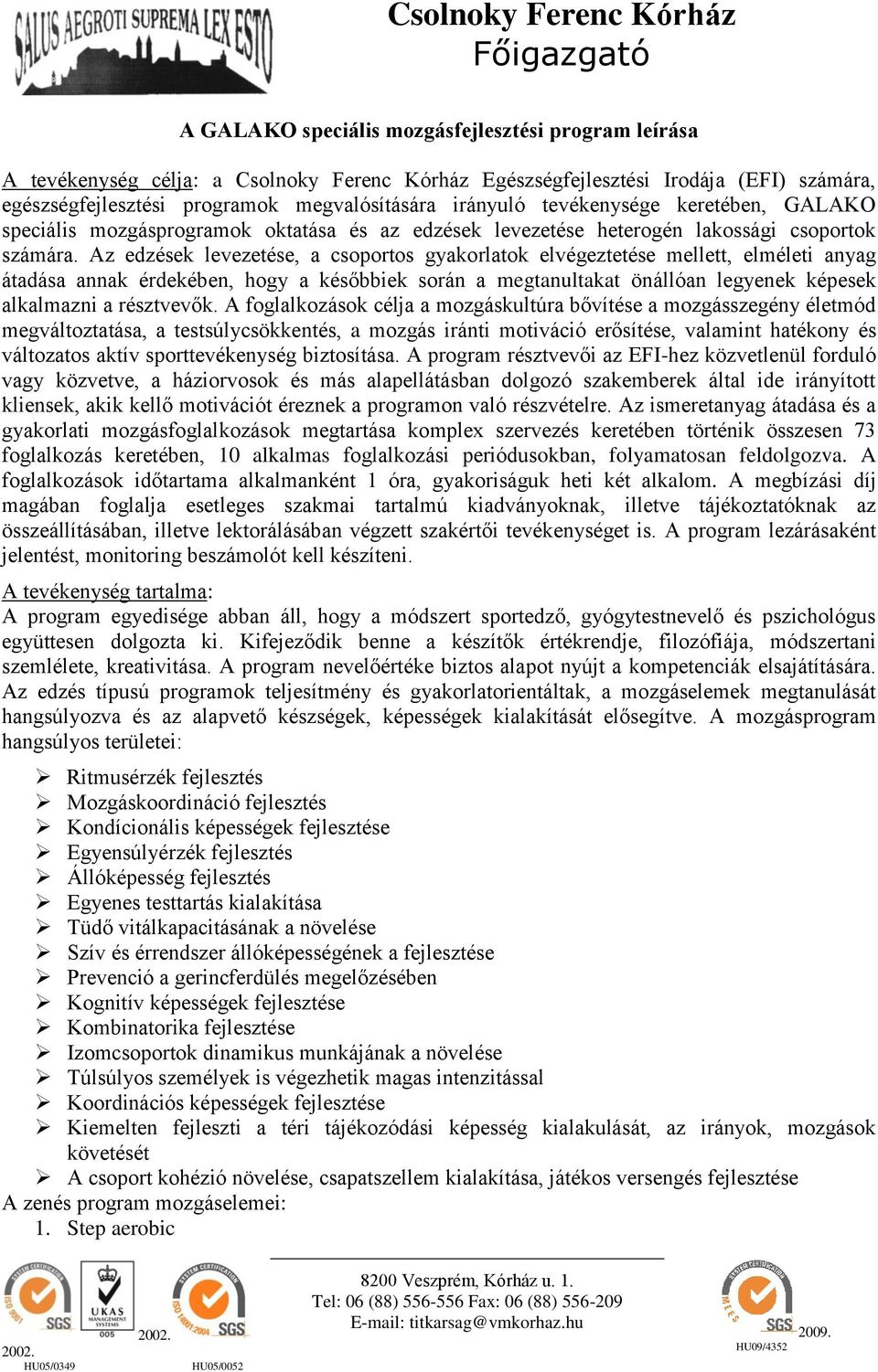 Az edzések levezetése, a csoportos gyakorlatok elvégeztetése mellett, elméleti anyag átadása annak érdekében, hogy a későbbiek során a megtanultakat önállóan legyenek képesek alkalmazni a résztvevők.