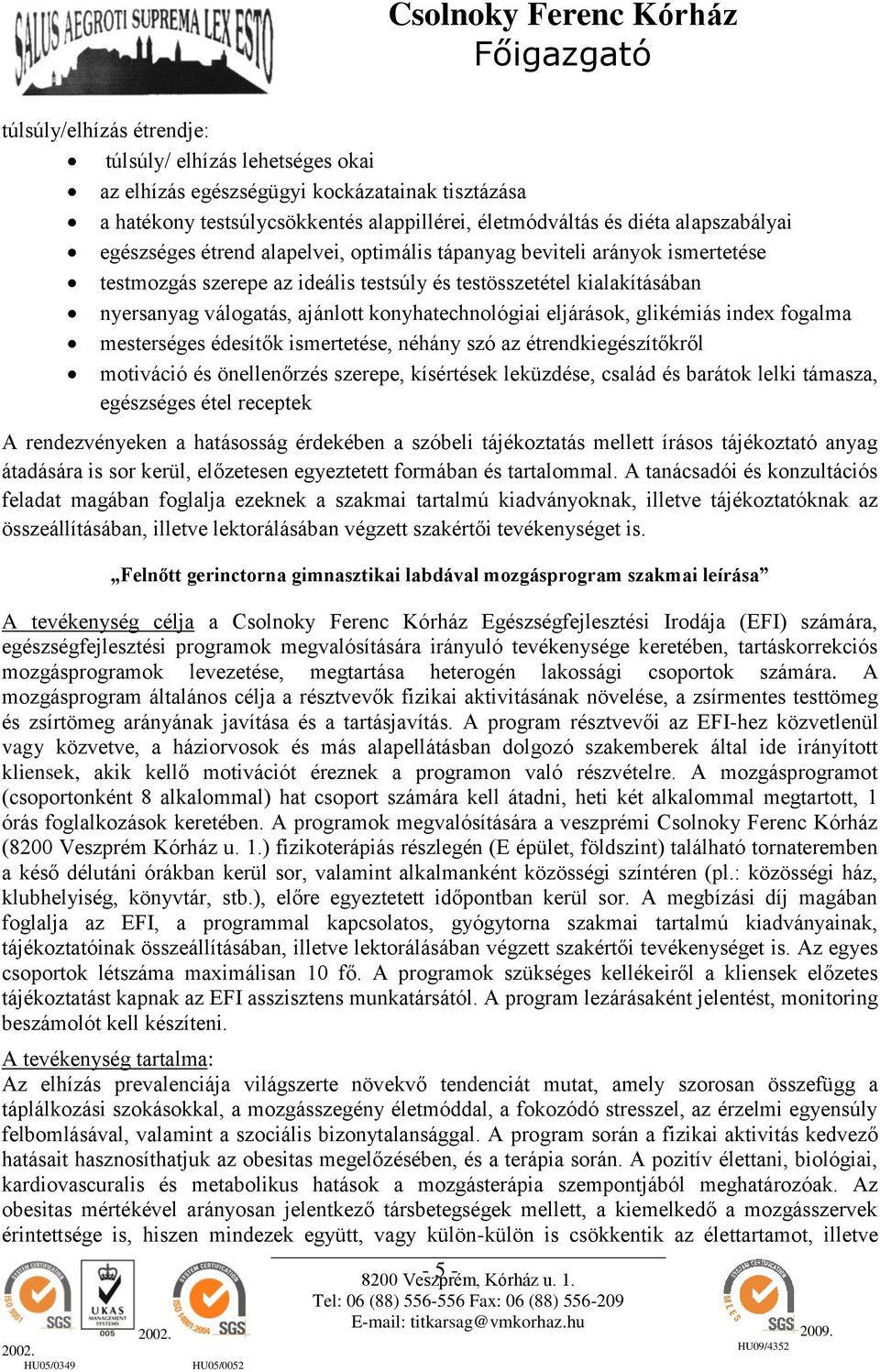 glikémiás index fogalma mesterséges édesítők ismertetése, néhány szó az étrendkiegészítőkről motiváció és önellenőrzés szerepe, kísértések leküzdése, család és barátok lelki támasza, egészséges étel