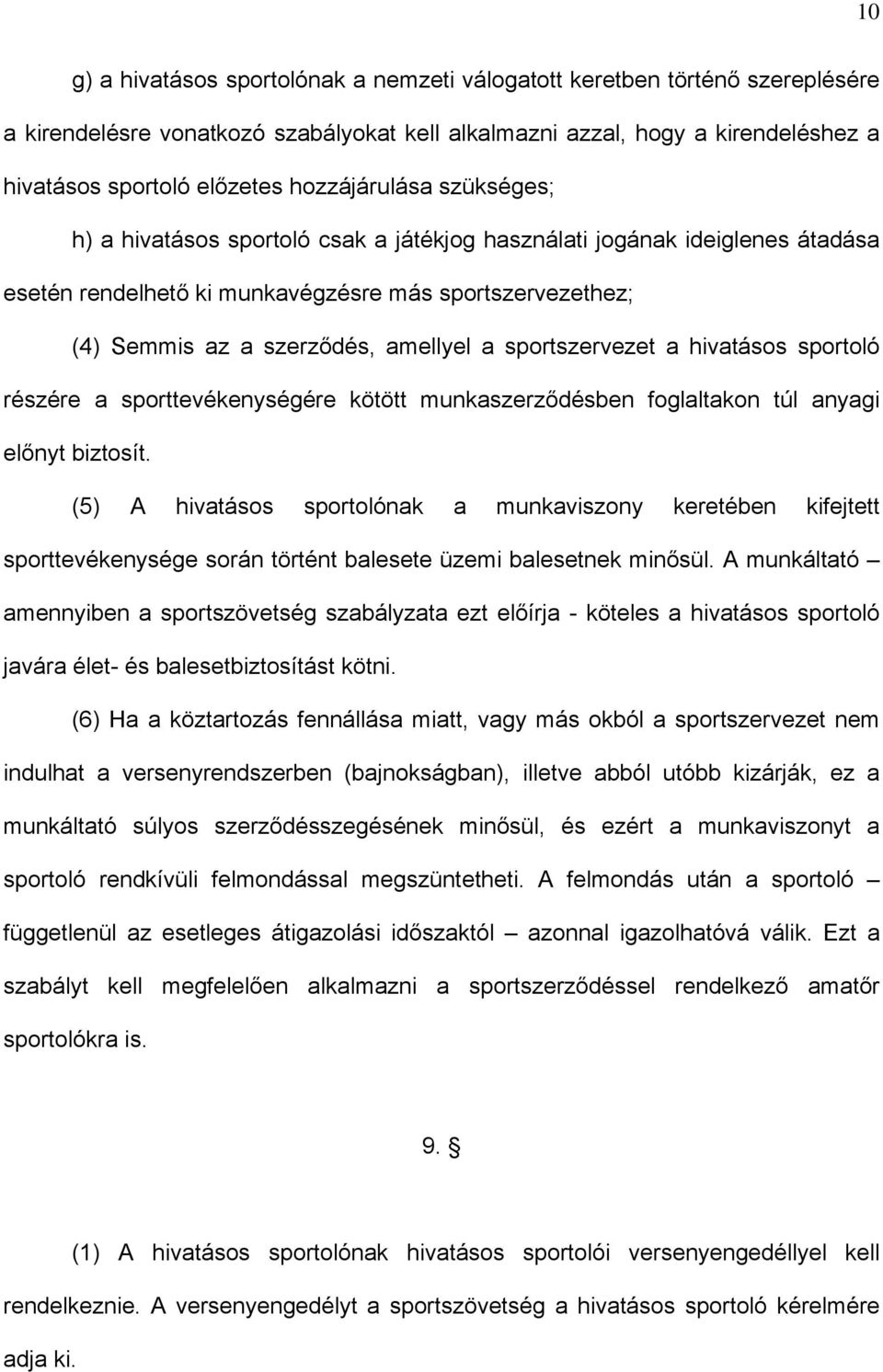 sportszervezet a hivatásos sportoló részére a sporttevékenységére kötött munkaszerződésben foglaltakon túl anyagi előnyt biztosít.