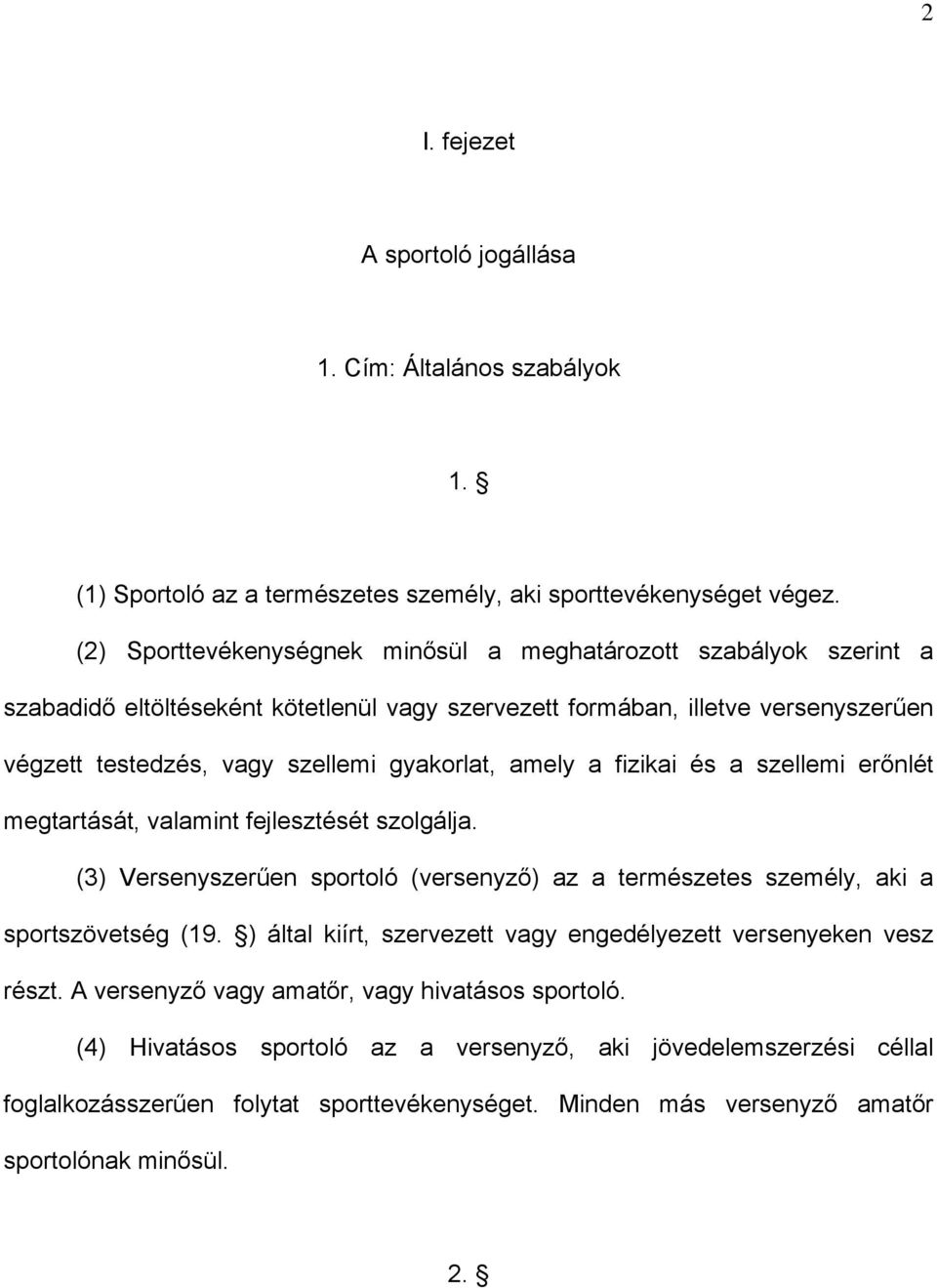 amely a fizikai és a szellemi erőnlét megtartását, valamint fejlesztését szolgálja. (3) Versenyszerűen sportoló (versenyző) az a természetes személy, aki a sportszövetség (19.