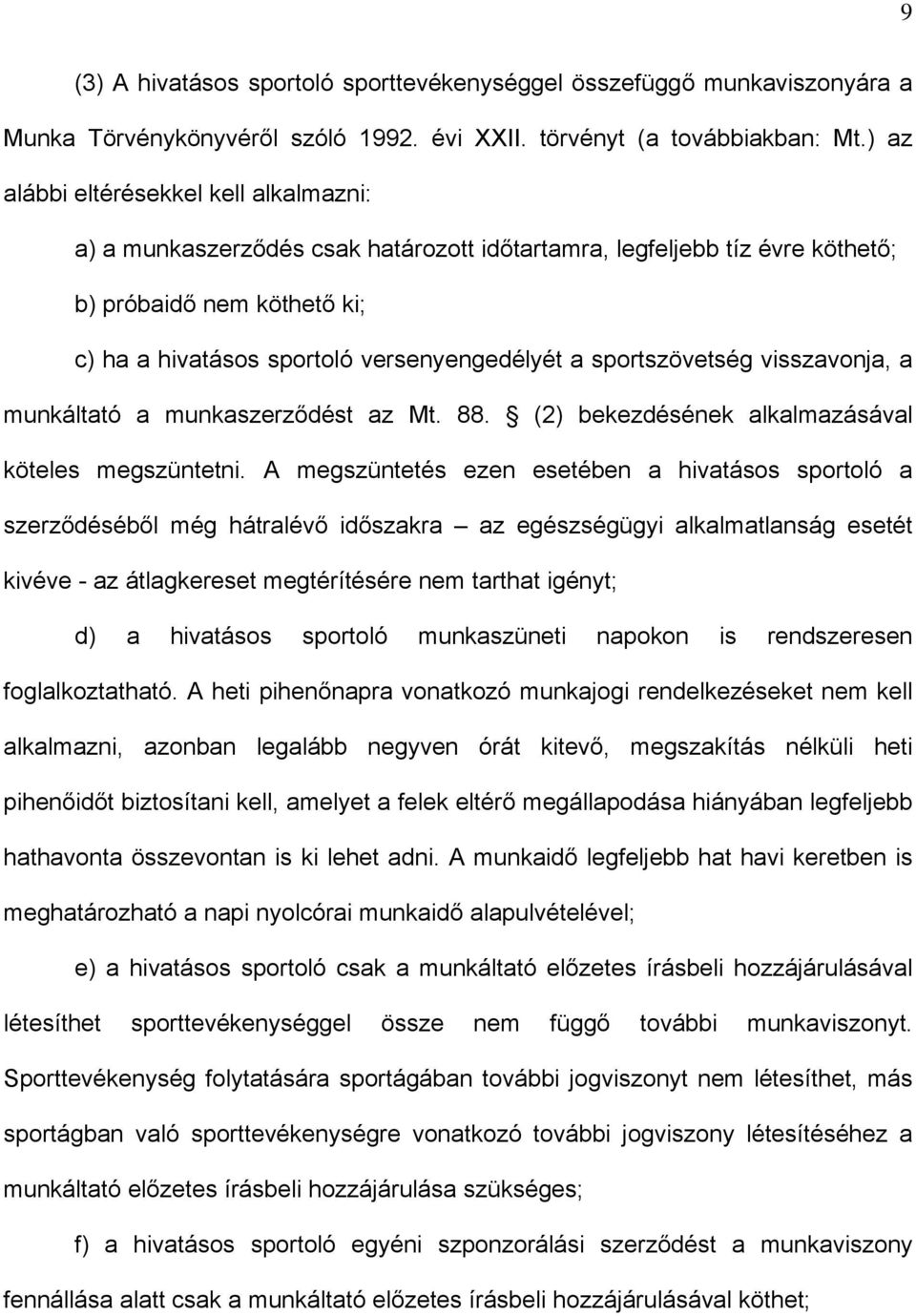 sportszövetség visszavonja, a munkáltató a munkaszerződést az Mt. 88. (2) bekezdésének alkalmazásával köteles megszüntetni.