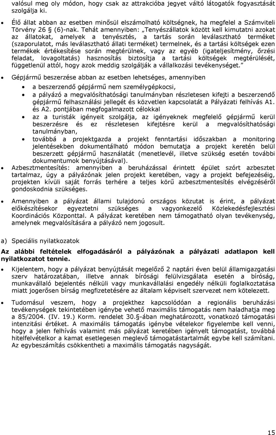 Tehát amennyiben: Tenyészállatok között kell kimutatni azokat az állatokat, amelyek a tenyésztés, a tartás során leválasztható terméket (szaporulatot, más leválasztható állati terméket) termelnek, és