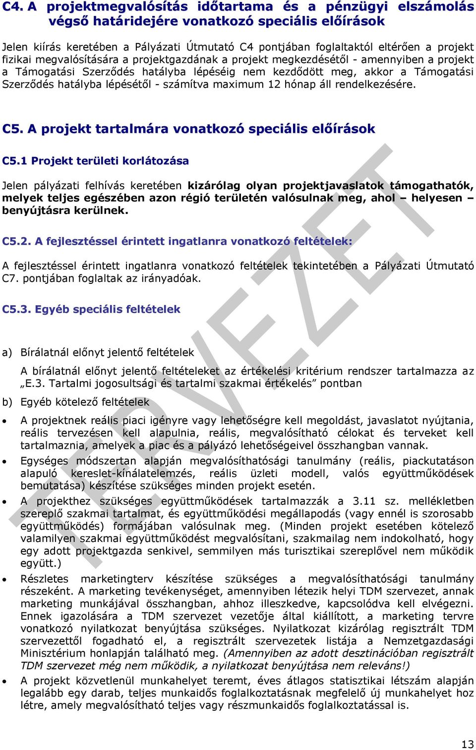 számítva maximum 12 hónap áll rendelkezésére. C5. A projekt tartalmára vonatkozó speciális előírások C5.