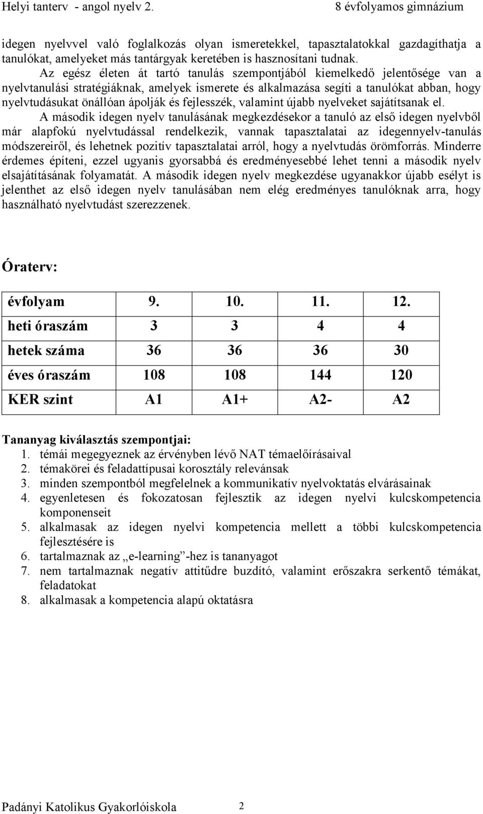 és fejlesszék, valamint újabb nyelveket sajátítsanak el.