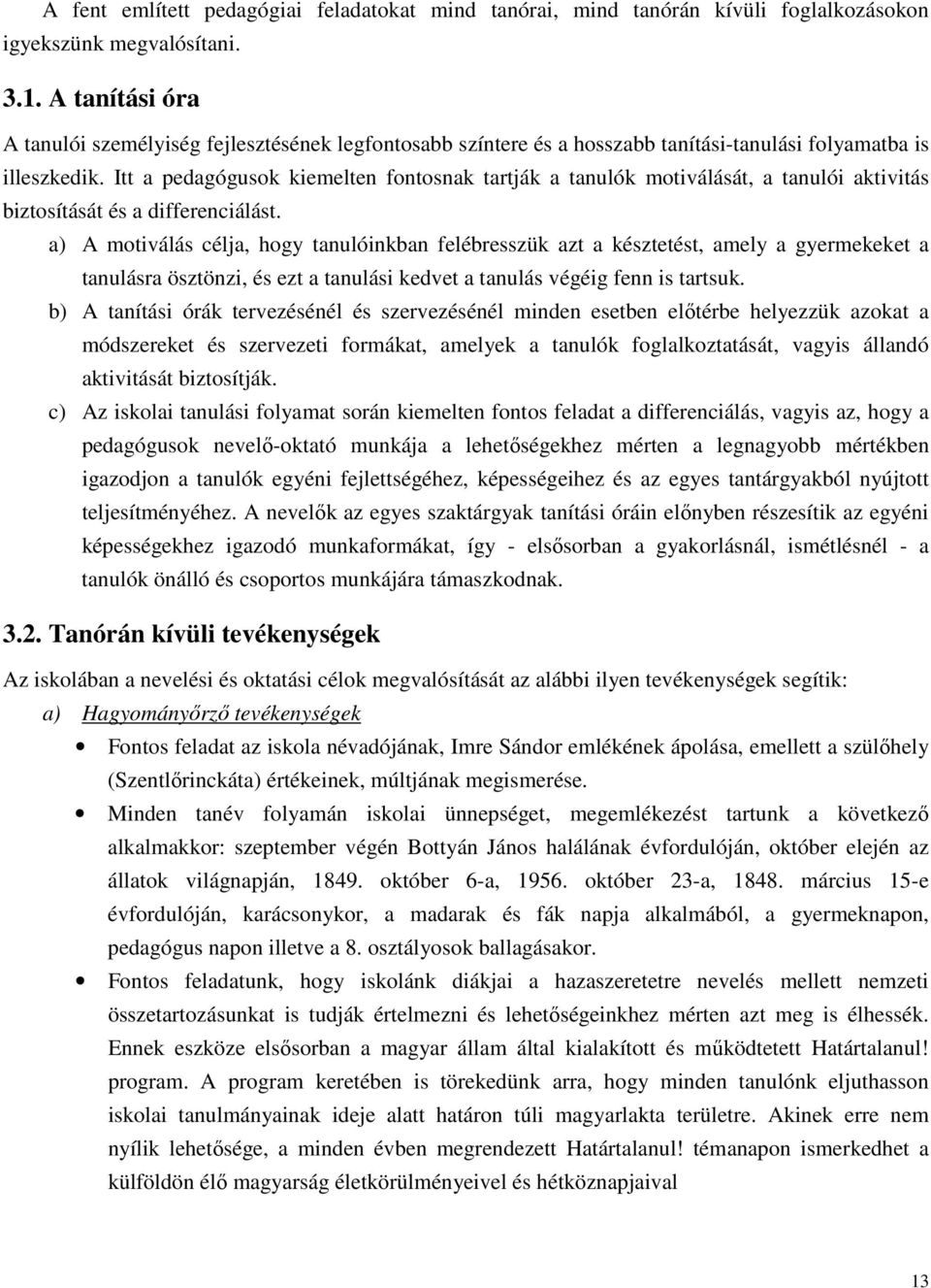 Itt a pedagógusok kiemelten fontosnak tartják a tanulók motiválását, a tanulói aktivitás biztosítását és a differenciálást.