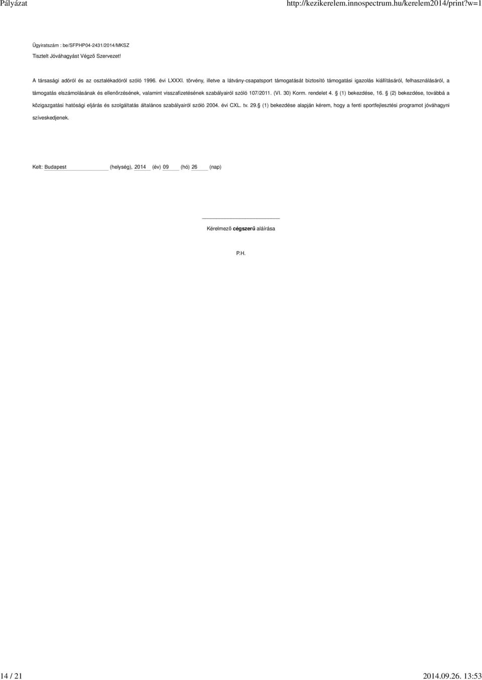 visszafizetésének szabályairól szóló 107/2011. (VI. 30) Korm. rendelet 4. (1) bekezdése, 16.