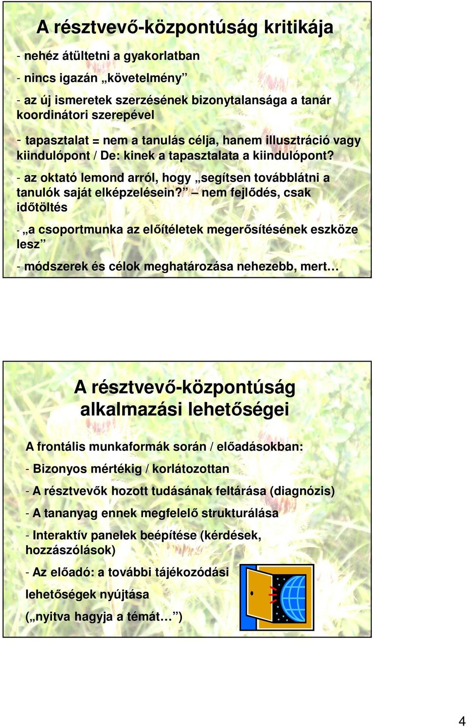 nem fejlődés, csak időtöltés - a csoportmunka az előítéletek megerősítésének eszköze lesz - módszerek és célok meghatározása nehezebb, mert A résztvevő-központúság alkalmazási lehetőségei A frontális