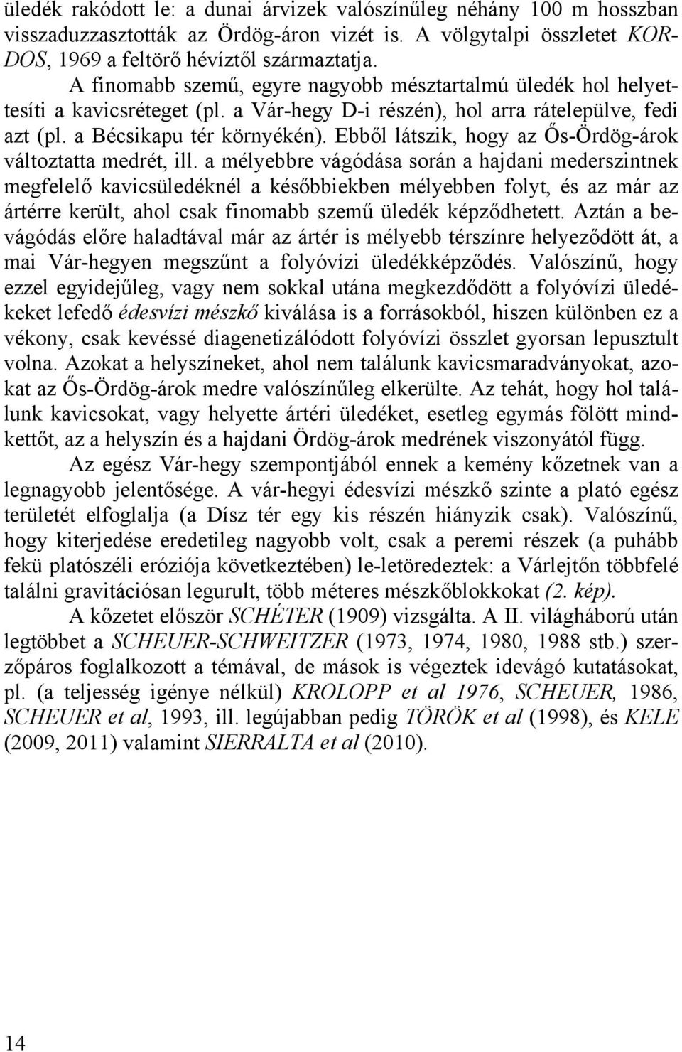 Ebből látszik, hogy az Ős-Ördög-árok változtatta medrét, ill.