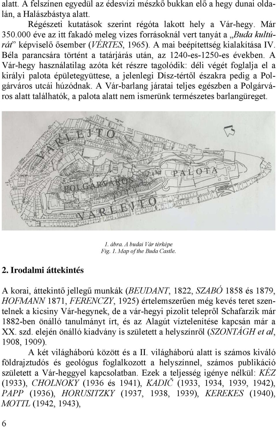 Béla parancsára történt a tatárjárás után, az 1240-es-1250-es években.