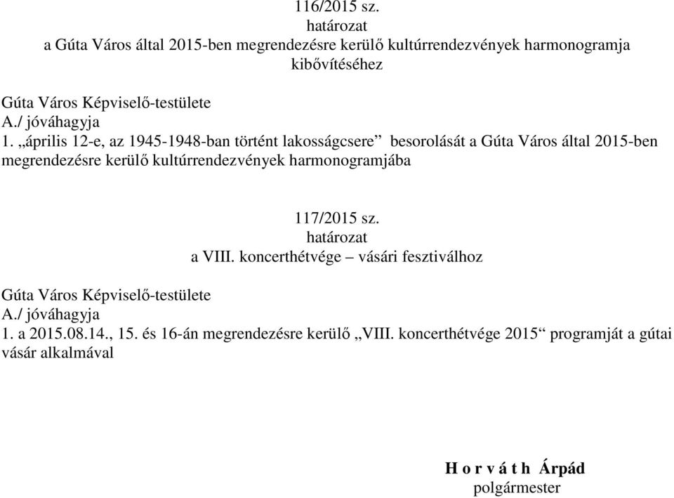 kultúrrendezvények harmonogramjába 117/2015 sz. a VIII. koncerthétvége vásári fesztiválhoz 1. a 2015.08.14., 15.