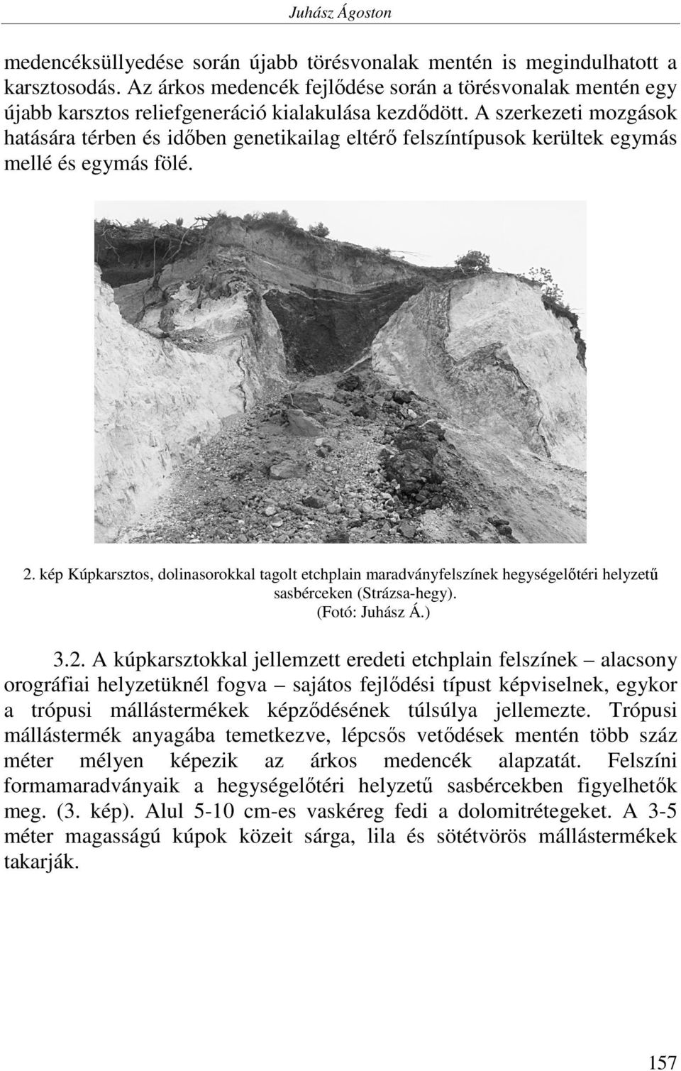 A szerkezeti mozgások hatására térben és időben genetikailag eltérő felszíntípusok kerültek egymás mellé és egymás fölé. 2.