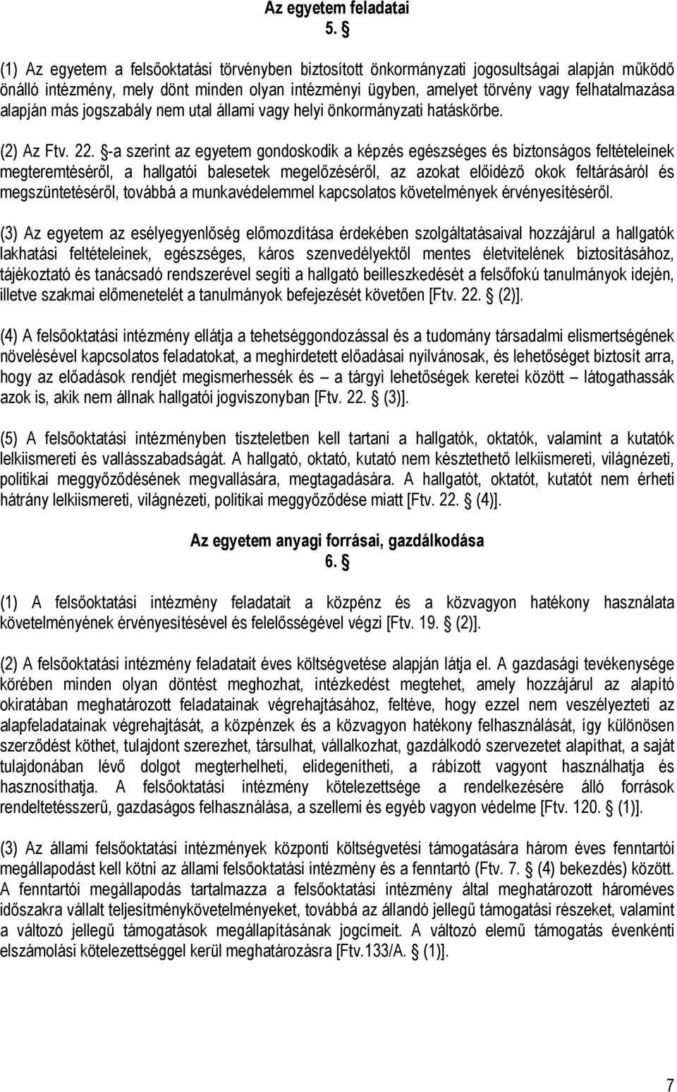 alapján más jogszabály nem utal állami vagy helyi önkormányzati hatáskörbe. (2) Az Ftv. 22.