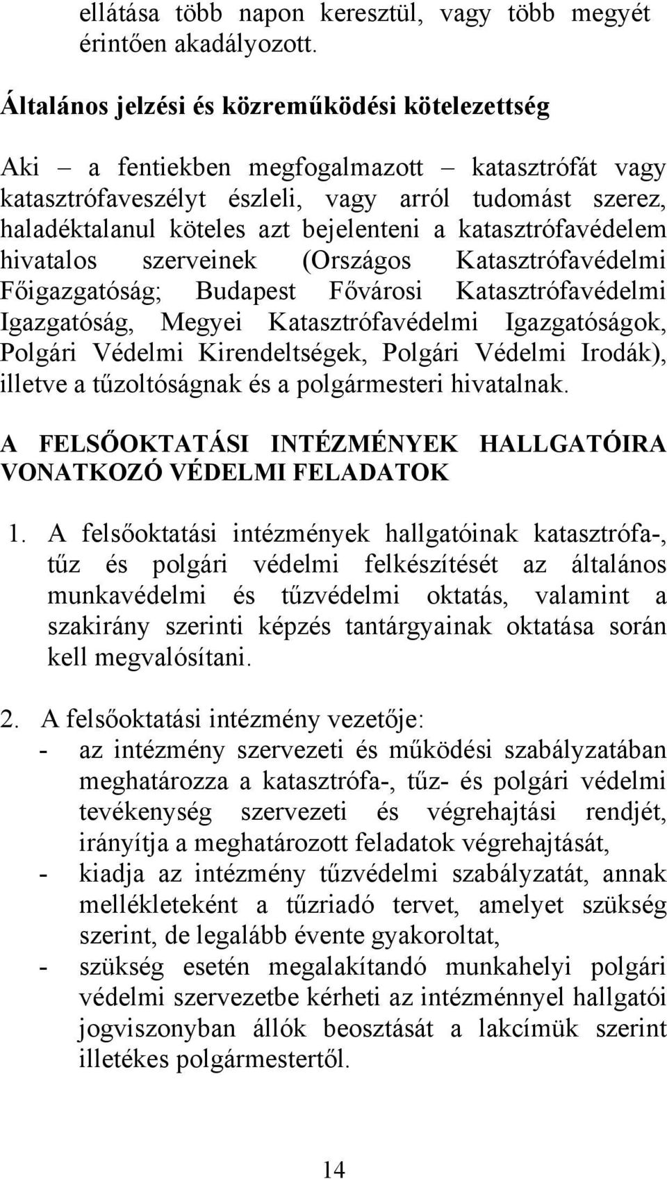 katasztrófavédelem hivatalos szerveinek (Országos Katasztrófavédelmi Főigazgatóság; Budapest Fővárosi Katasztrófavédelmi Igazgatóság, Megyei Katasztrófavédelmi Igazgatóságok, Polgári Védelmi