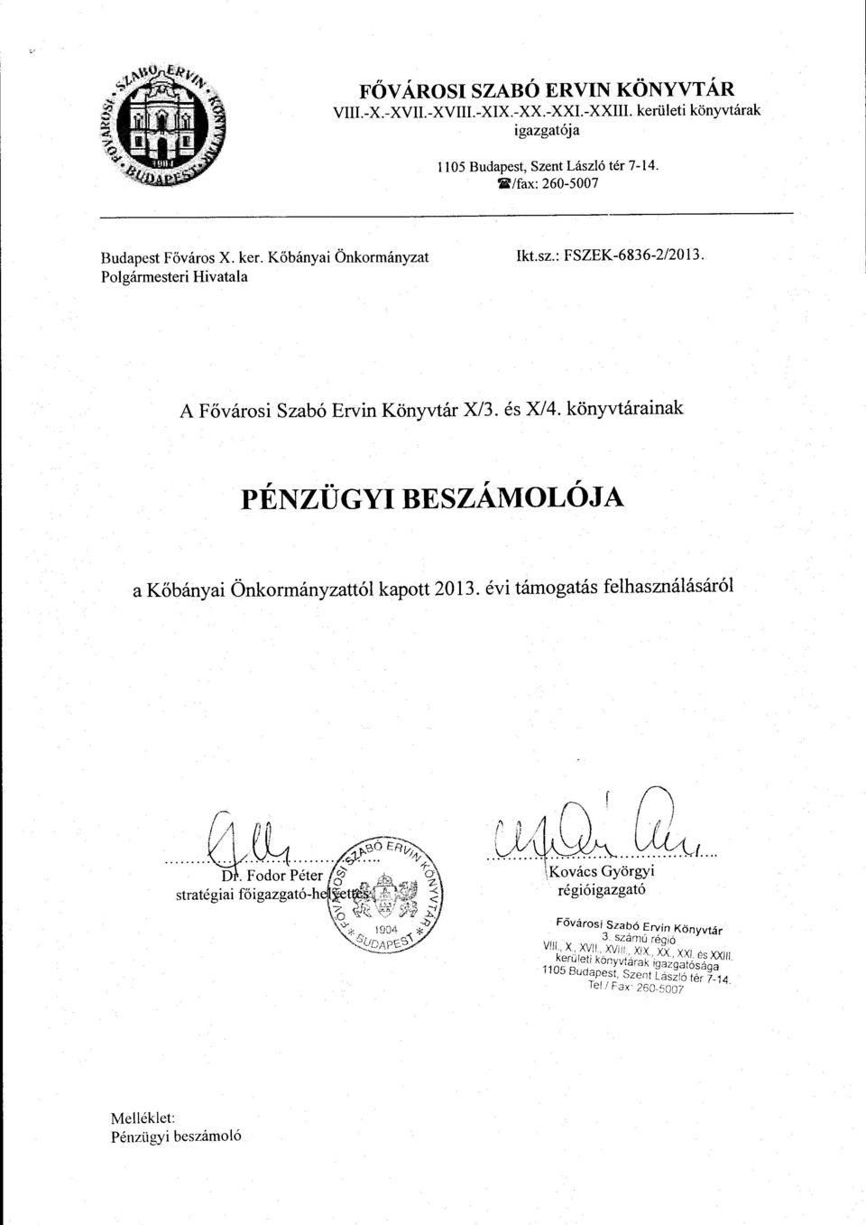 könyvtárainak PÉNZÜGYI BESZÁMOLÓJA a Kőbányai Önkormányzattól kapott 2013. évi támogatás felhasználásáról r o l l,~~i1(~ {fl/.. L~~... Y.~~.... f í\ \Kovács Györgyi régióigazgató Fővárosi Szabó.