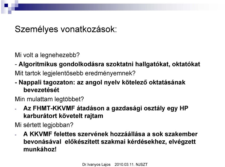 - Nappali tagozaton: az angol nyelv kötelező oktatásának bevezetését Min mulattam legtöbbet?