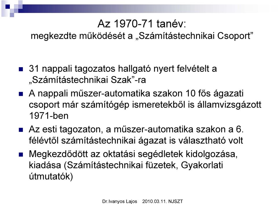 államvizsgázott 1971-ben Az esti tagozaton, a műszer-automatika szakon a 6.