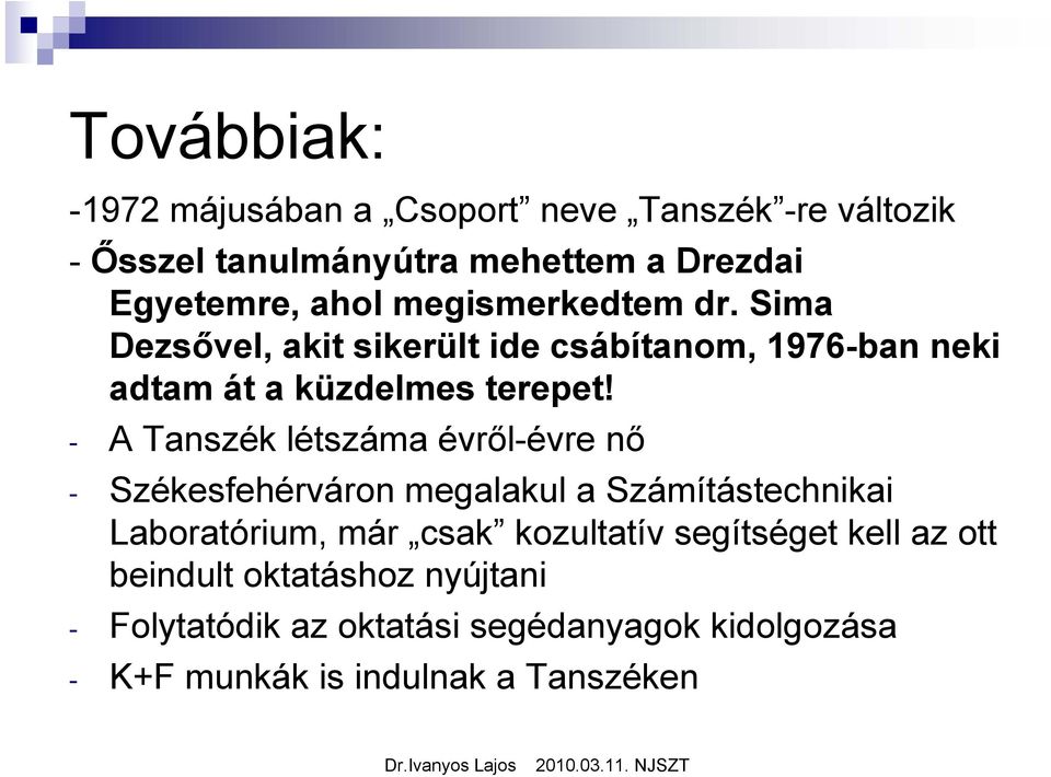 - A Tanszék létszáma évről-évre nő - Székesfehérváron megalakul a Számítástechnikai Laboratórium, már csak kozultatív