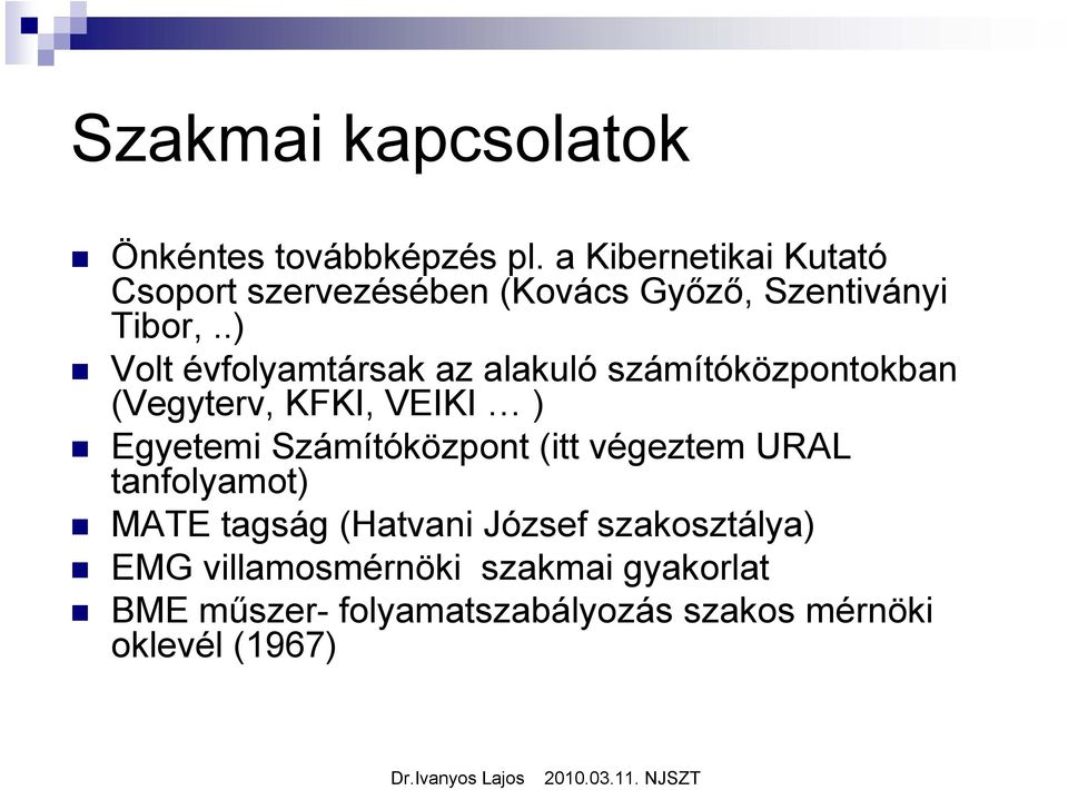 .) Volt évfolyamtársak az alakuló számítóközpontokban (Vegyterv, KFKI, VEIKI ) Egyetemi