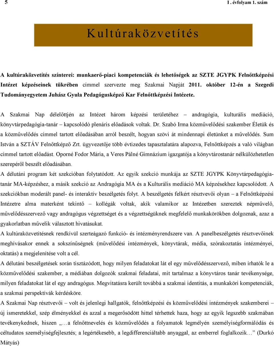 október 12-én a Szegedi Tudományegyetem Juhász Gyula Pedagógusképző Kar Felnőttképzési Intézete.