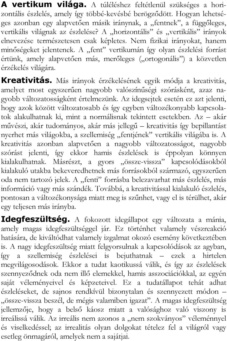 Nem fizikai irányokat, hanem minıségeket jelentenek. A fent vertikumán így olyan észlelési forrást értünk, amely alapvetıen más, merıleges ( ortogonális ) a közvetlen érzékelés világára. Kreativitás.