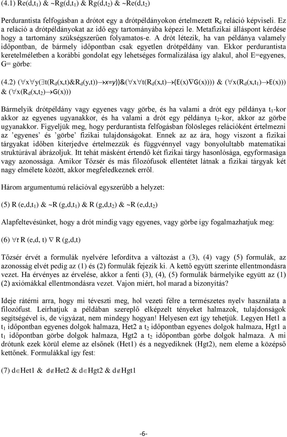 A drót létezik, ha van példánya valamely időpontban, de bármely időpontban csak egyetlen drótpéldány van.