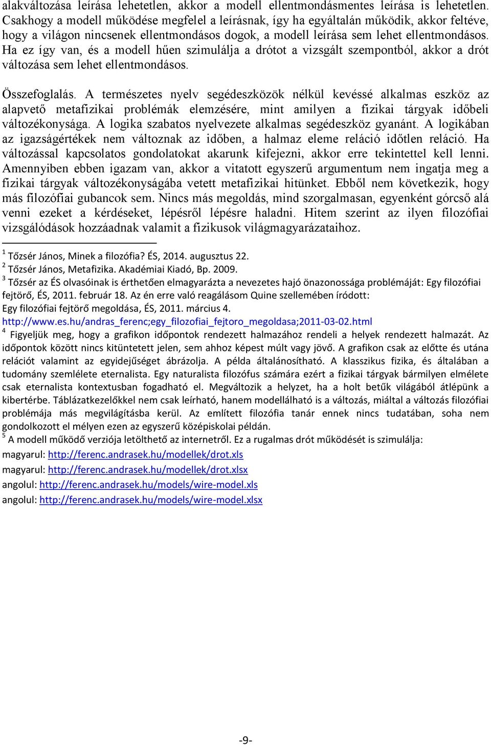 Ha ez így van, és a modell hűen szimulálja a drótot a vizsgált szempontból, akkor a drót változása sem lehet ellentmondásos. Összefoglalás.