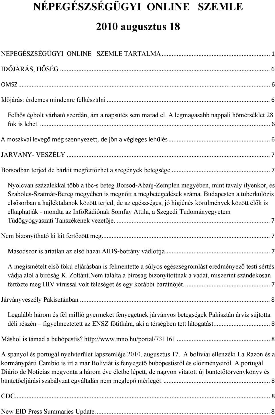 .. 6 JÁRVÁNY- VESZÉLY... 7 Borsodban terjed de bárkit megfertőzhet a szegények betegsége.