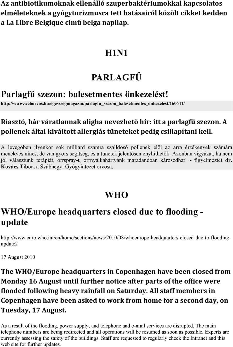 hu/egeszsegmagazin/parlagfu_szezon_balesetmentes_onkezelest/160641/ Riasztó, bár váratlannak aligha nevezhető hír: itt a parlagfű szezon.