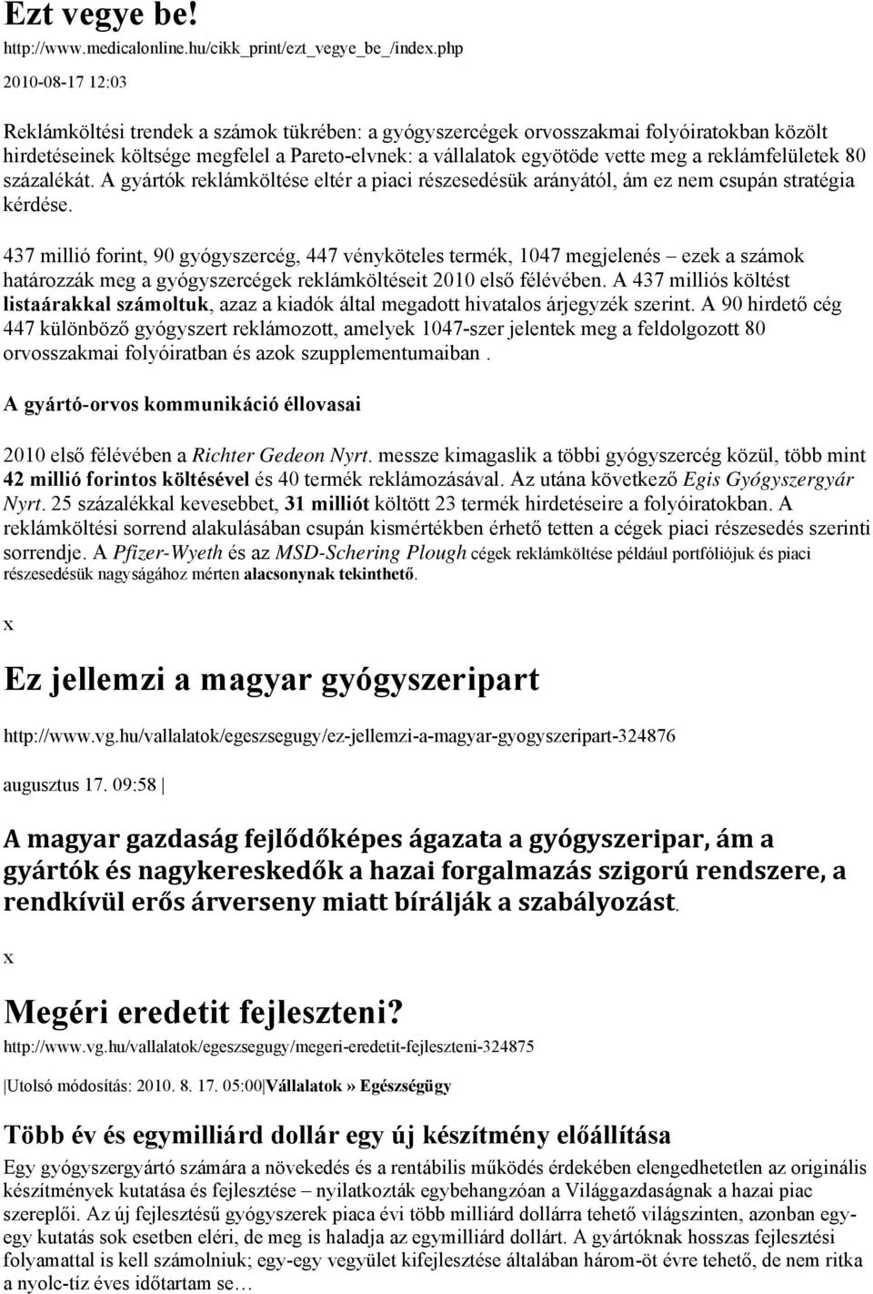 reklámfelületek 80 százalékát. A gyártók reklámköltése eltér a piaci részesedésük arányától, ám ez nem csupán stratégia kérdése.