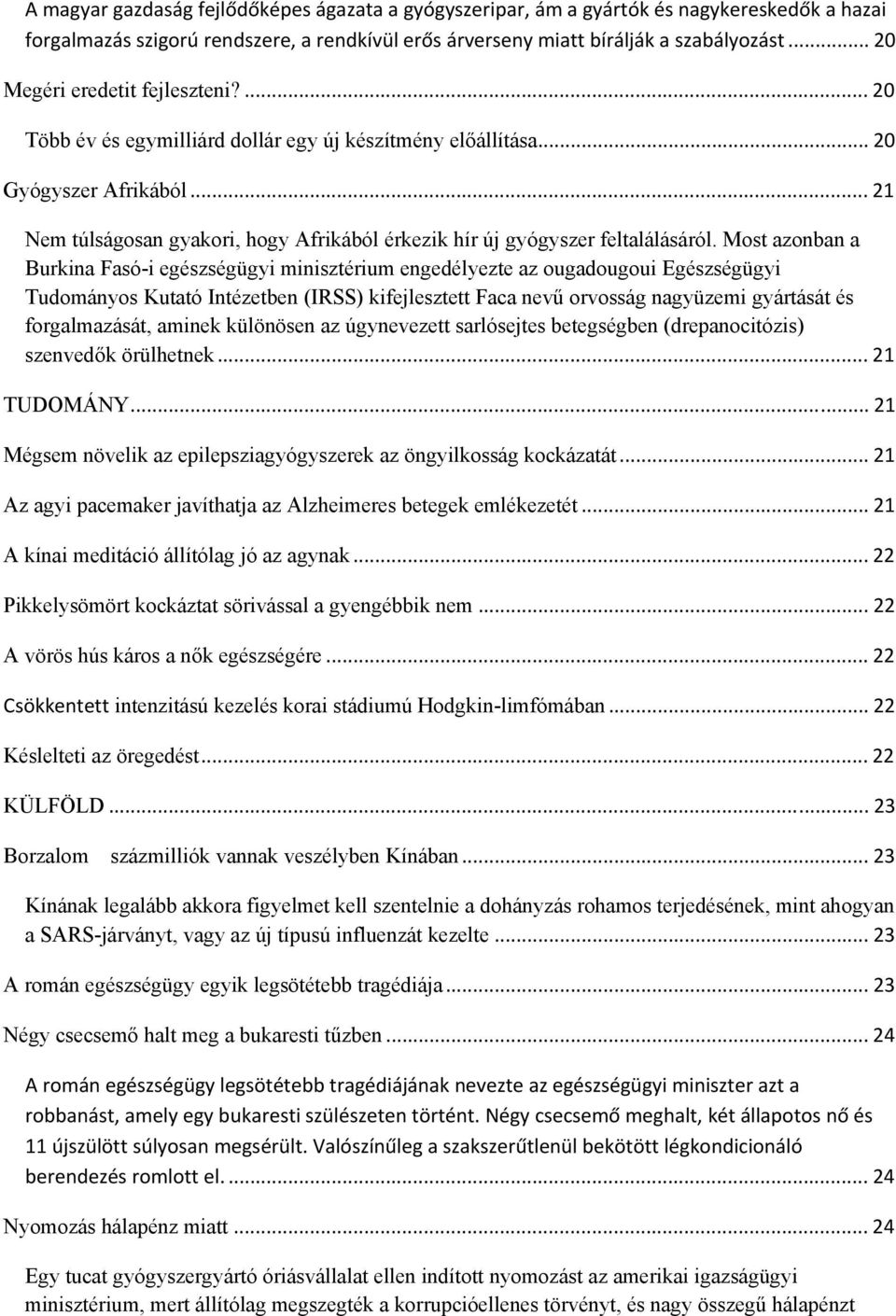 .. 21 Nem túlságosan gyakori, hogy Afrikából érkezik hír új gyógyszer feltalálásáról.