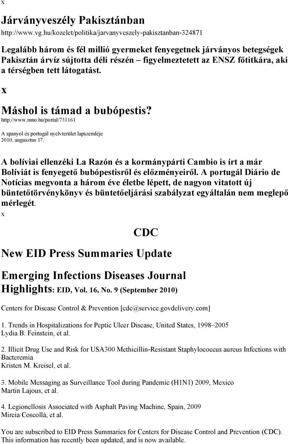 aki a térségben tett látogatást. Máshol is támad a bubópestis? http://www.mno.hu/portal/731161 A spanyol és portugál nyelvterület lapszemléje 2010. augusztus 17.