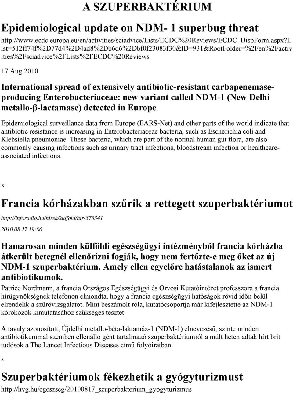 carbapenemaseproducing Enterobacteriaceae: new variant called NDM-1 (New Delhi metallo-β-lactamase) detected in Europe.