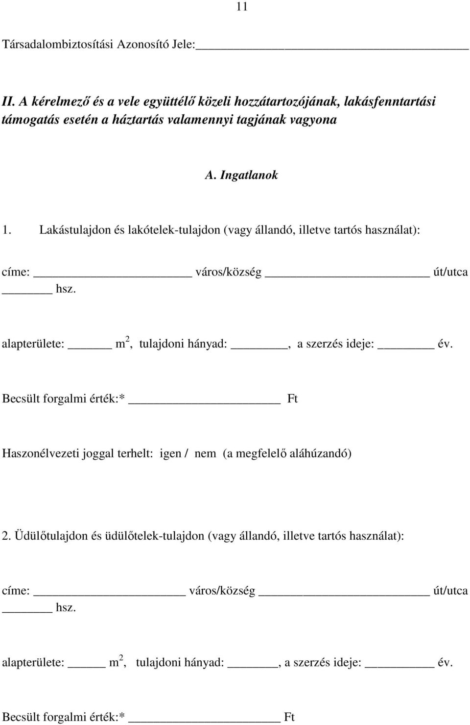 Lakástulajdon és lakótelek-tulajdon (vagy állandó, illetve tartós használat): címe: város/község út/utca hsz.