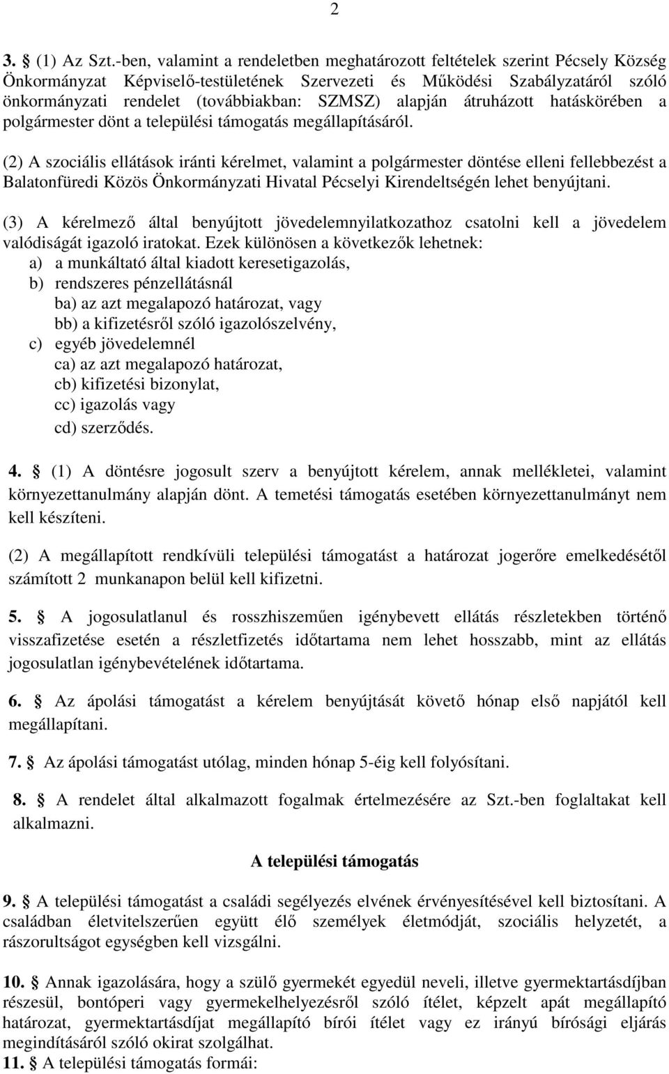 SZMSZ) alapján átruházott hatáskörében a polgármester dönt a települési támogatás megállapításáról.