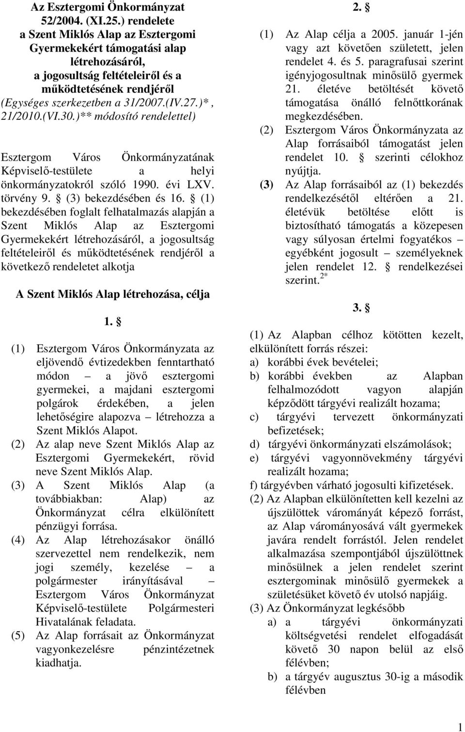 )*, 21/2010.(VI.30.)** módosító rendelettel) Esztergom Város Önkormányzatának Képviselı-testülete a helyi önkormányzatokról szóló 1990. évi LXV. törvény 9. (3) bekezdésében és 16.