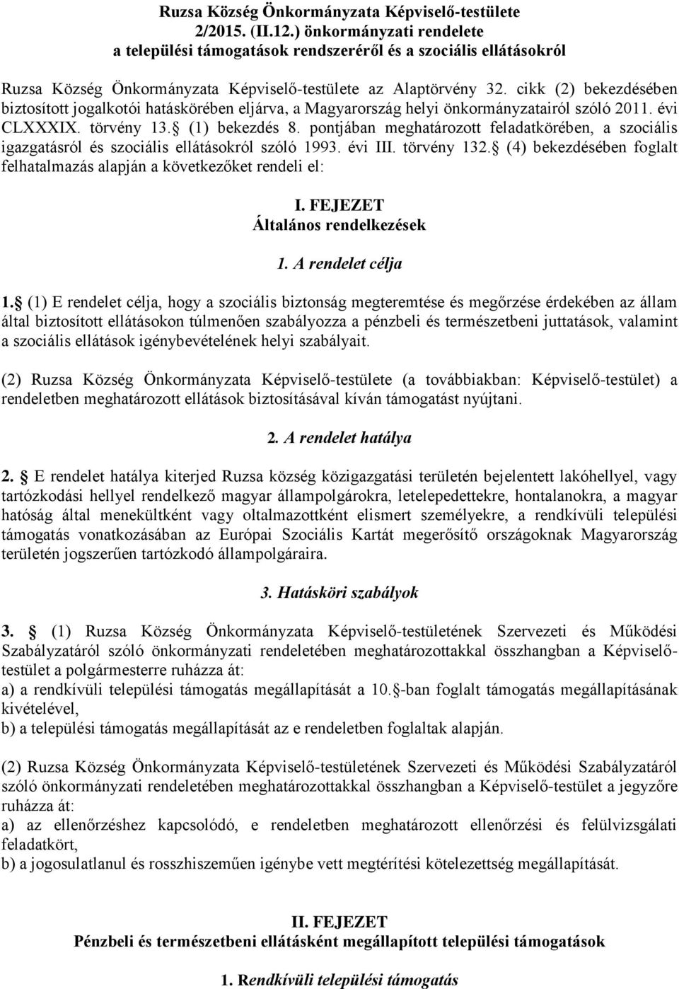 cikk (2) bekezdésében biztosított jogalkotói hatáskörében eljárva, a Magyarország helyi önkormányzatairól szóló 2011. évi CLXXXIX. törvény 13. (1) bekezdés 8.