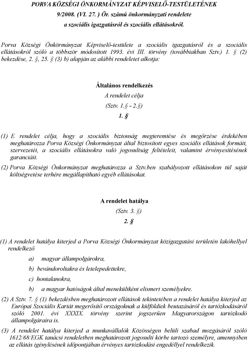 (3) b) alapján az alábbi rendeletet alkotja: Általános rendelkezés A rendelet célja (Sztv. 1. - 2. ) 1.