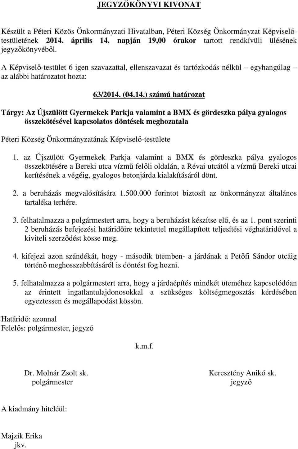 ) számú határozat Tárgy: Az Újszülött Gyermekek Parkja valamint a BMX és gördeszka pálya gyalogos összekötésével kapcsolatos döntések meghozatala Péteri Község Önkormányzatának Képviselő-testülete 1.