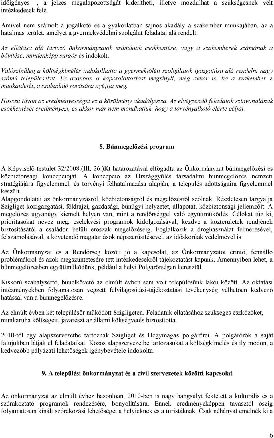 Az ellátása alá tartozó önkormányzatok számának csökkentése, vagy a szakemberek számának a bővítése, mindenképp sürgős és indokolt.