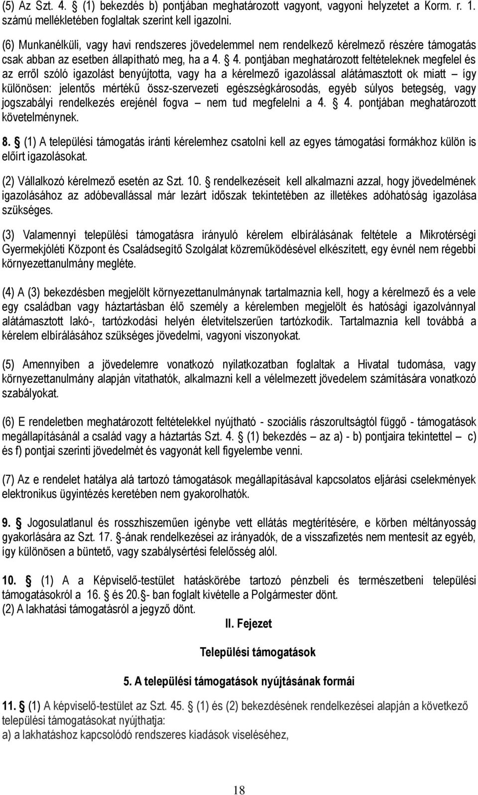 4. pontjában meghatározott feltételeknek megfelel és az erről szóló igazolást benyújtotta, vagy ha a kérelmező igazolással alátámasztott ok miatt így különösen: jelentős mértékű össz-szervezeti