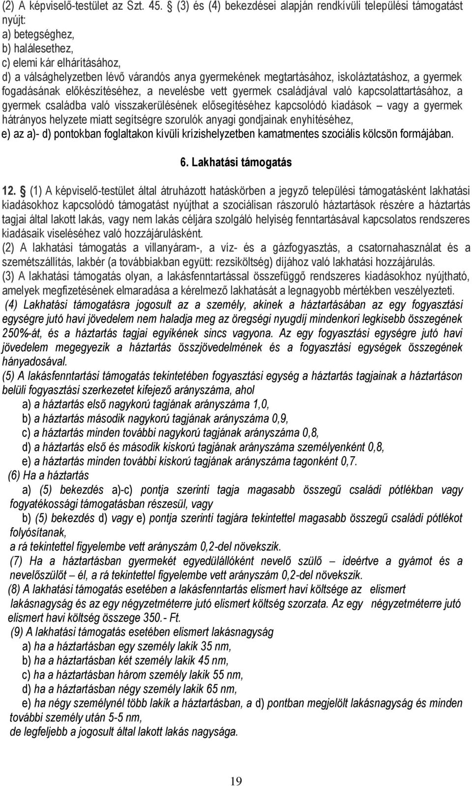 iskoláztatáshoz, a gyermek fogadásának előkészítéséhez, a nevelésbe vett gyermek családjával való kapcsolattartásához, a gyermek családba való visszakerülésének elősegítéséhez kapcsolódó kiadások