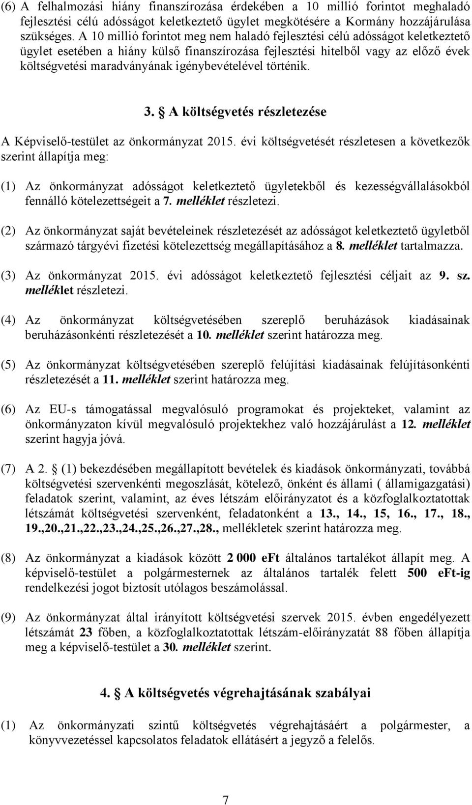 igénybevételével történik. 3. A költségvetés részletezése A Képviselő-testület az önkormányzat 2015.