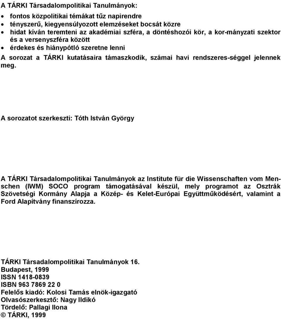 A sorozatot szerkeszti: Tóth István György A TÁRKI Társadalompolitikai Tanulmányok az Institute für die Wissenschaften vom Menschen (IWM) SOCO program támogatásával készül, mely programot az Osztrák