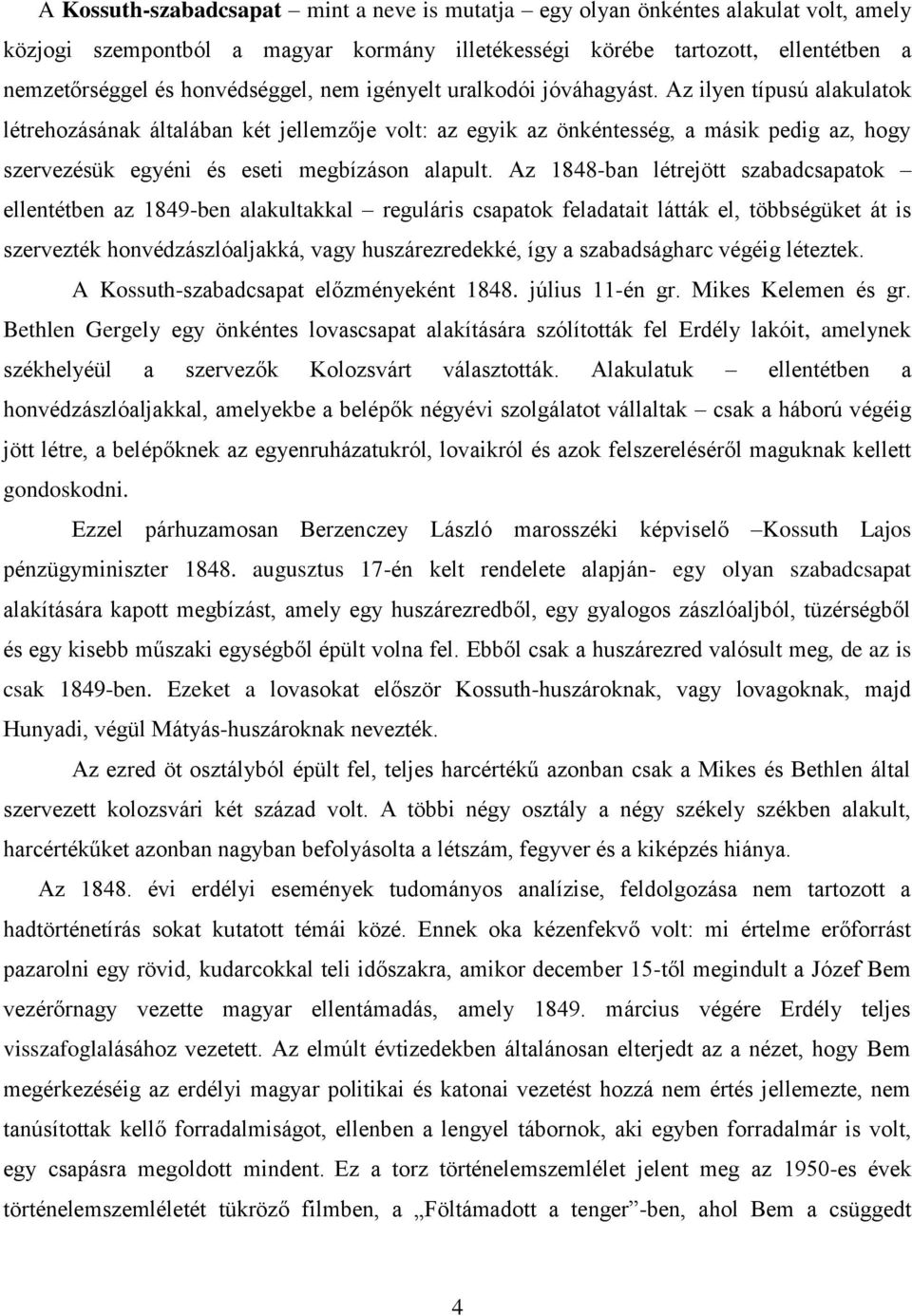 Az ilyen típusú alakulatok létrehozásának általában két jellemzője volt: az egyik az önkéntesség, a másik pedig az, hogy szervezésük egyéni és eseti megbízáson alapult.